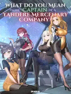 What Do You Mean I'm The Captain Of A Yandere Mercenary Company? webnovel cover