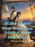 Ocean Lords: Start Harvesting Double from Dice Rolls webnovel cover