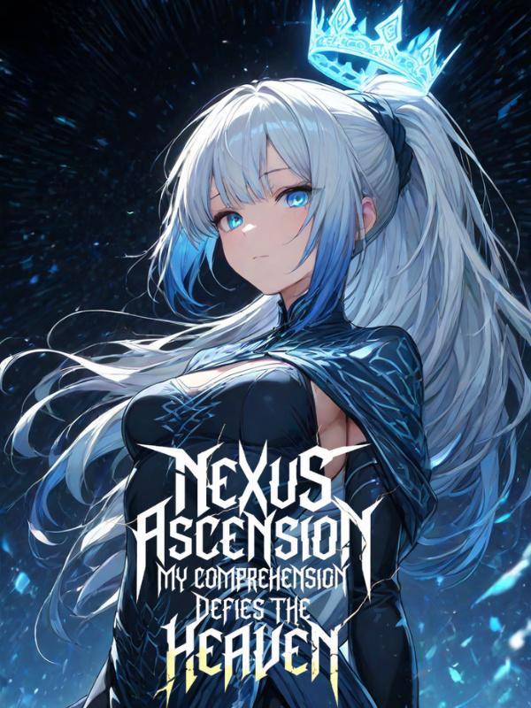 Nexus Ascension: My Comprehension Defies the Heaven - Poster