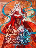 We Agreed On Experiencing Life, So Why Did You Immortals Become Real? webnovel cover