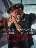 Hidden Marriage, Overbearing Love: Mr! Please Let Me Go webnovel cover
