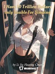 I Have 10 Trillion Dollars only Usable For Simping webnovel cover