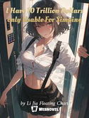 I Have 10 Trillion Dollars only Usable For Simping webnovel cover