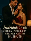 Substitute Bride: Utterly Pampered by Her Billionaire Husband webnovel cover