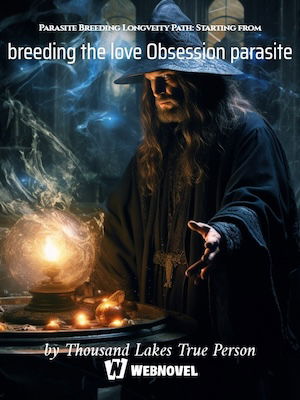 Parasite Breeding Longveity Path: Starting from breeding the love Obsession parasite Eastern Fantasy webnovel cover