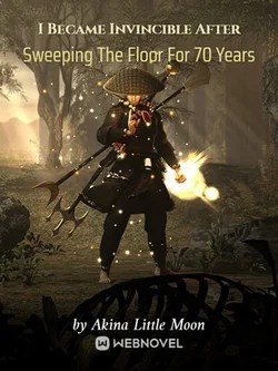 I Became Invincible After Sweeping The Floor For 70 Years webnovel cover