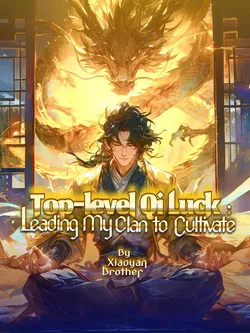 Top-level Qi Luck: Leading My Clan to Cultivate webnovel cover