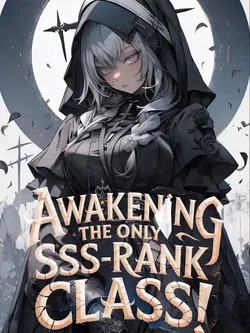 Awakening The Only SSS-Rank Class! Now Even Dragons Obey Me webnovel cover
