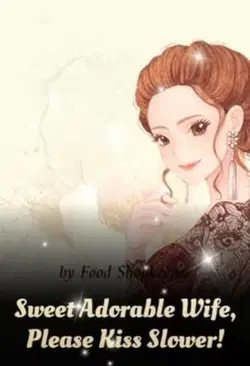 Sweet Adorable Wife, Please Kiss Slower! webnovel cover
