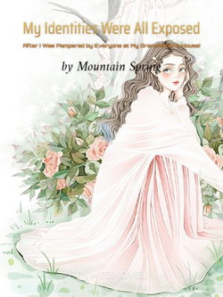 My Identities Were All Exposed After I Was Pampered by Everyone at My Grandfather's House! webnovel cover