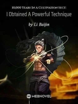 10,000 Years In A Cultivation Sect: I Obtained A Powerful Technique From The Start webnovel cover