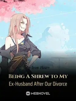 Being A Shrew to My Ex-Husband After Our Divorce webnovel cover