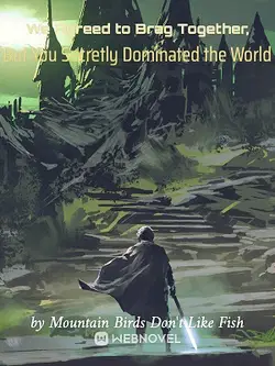 We Agreed to Brag Together, But You Secretly Dominated the World webnovel cover
